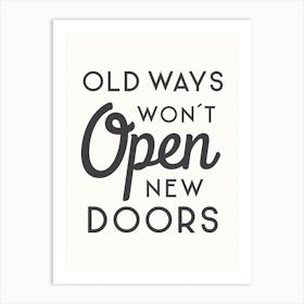 Old Ways Won't Open New Doors - Motivational Quote Art Print Art Print