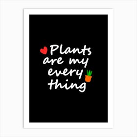 Plants Are My Everything Art Print