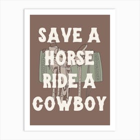 save a horse, ride a cowboy Art Print