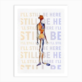 Still be Here Art Print