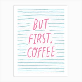 But First Coffee Art Print