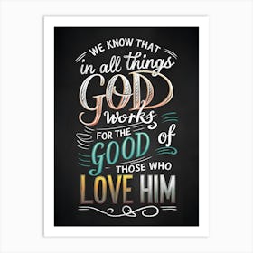 Chalkboar design, Romans 8:28, We know that in all things God works for the good of those who love him Art Print