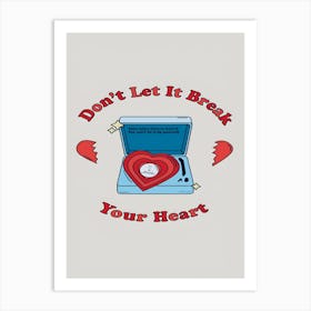 Don'T Let It Break Your Heart Art Print