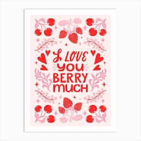 I Love You Berry Much Art Print