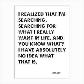 How I Met Your Mother, Barney, Quote, I Have Absolutely No Idea What That Is, Wall Print, Wall Art, Print, Art Print