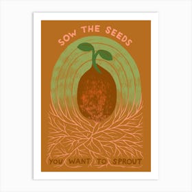 Sow Your Seeds Art Print