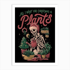 All I Want For Christmas Is Plants - Funny Skull Xmas Gift Art Print