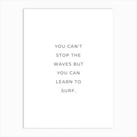 You Can't Stop The Waves but you learn to surh quote Art Print