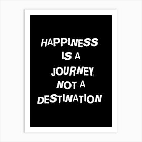 Happiness Is A Journey Not A Destination 1 Art Print