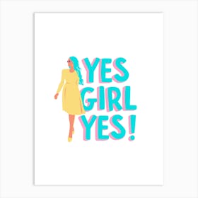 Yes Girl Yes Art Print