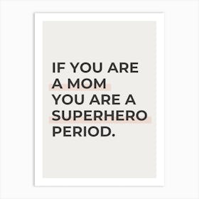 If You Are A Mom You Are A Superhero Period Mothers Day Affirmation Quote Art Print