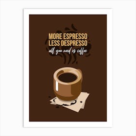 More Espresso Less Depresso - Design Generator With A Fun Coffee-Themed Quote - - coffee, latte, iced coffee, cute, caffeine Art Print