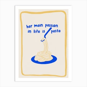 Her Main Passion In Life Is Pasta Spaghetti Italian Food Kitchen Art Print