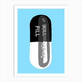 Kill Pill Blue Art Print