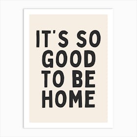 It's So Good To Be Home | Oatmeal And Black Art Print