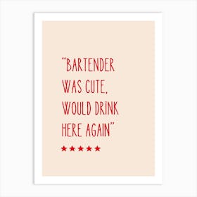 Bartender Was Cute Would Drink Here Again Art Print