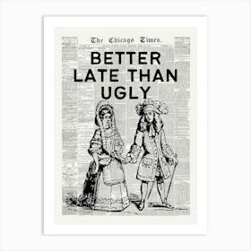 Better Late Than Ugly | Vintage Retro Victorian Era | Funny Trendy Dorm Luxury Fashion Newspaper Art Print