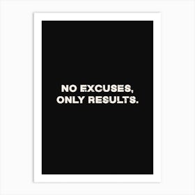 No Excuses Only Results Art Print