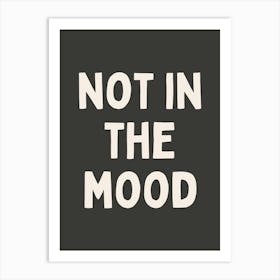 Not In The Mood | Charcoal And Oatmeal Art Print