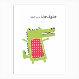 See you later alligator... 1 Art Print