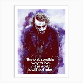 The Only Sensible Way To Live In This World Is Without Rules Quotes Of Joker Art Print