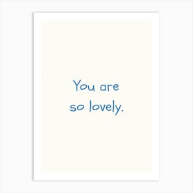 You Are So Lovely Blue Quote Poster Art Print