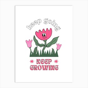 Keep Going Keep Growing Art Print