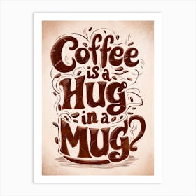 Coffee Is A Hug In A Mug Art Print