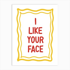 I Like Your Face Typography Art Print Art Print
