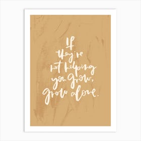 If They'Re Not Helping You Grow Mustard Art Print