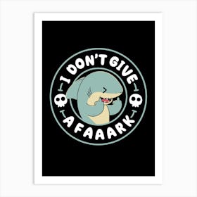 I Don’T Give A Faaark Art Print