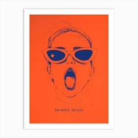 Be weird wear sunglasses Art Print