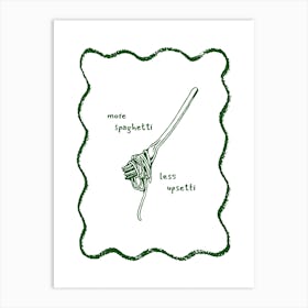 Green More Spaghetti Less Upsetti Pasta Art Print