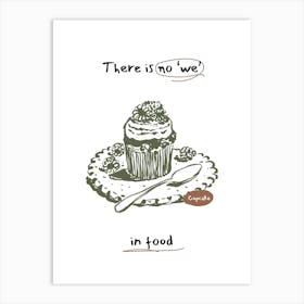 There Is No We In Food Art Print