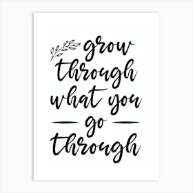 Grow Through What You Go Through Art Print