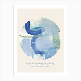 Affirmations I Am A Powerful Force For Good, And I Make A Positive Impact Art Print