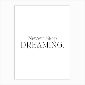 Never Stop Dreaming 1 Art Print