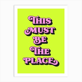 This must be the place, quote, quotes, welcome, home, love, cozy, love, vibes, postives, lettering, sayings, phrases, cute, cool, room decor,  (neon green tone) Art Print