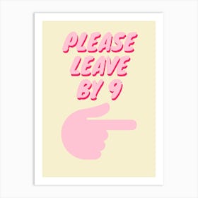 Please Leave By 9 Art Print