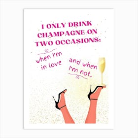 Only Drink Champagne On Two Occasions Art Print