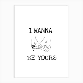 I Wanna Be Yours Arctic Monkeys Art Print