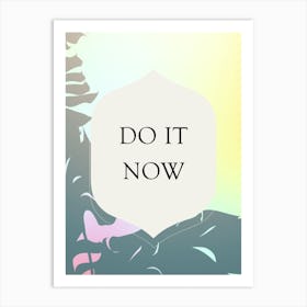 Do It Now Vertical Composition 13 Art Print