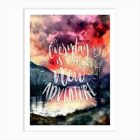 Everyday Is A New Adventure Art Print