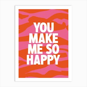 You Make Me So Happy 1 Art Print