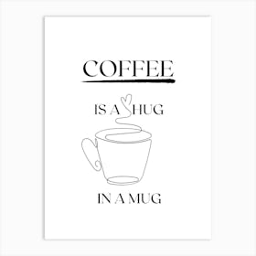 COFFEE IS A HUG IN A MUG | Coffee, Kitchen, Decor, Mug, Aroma, Brew, Barista, Cozy, Morning, Espresso, Caffeine, Vibes Art Print