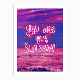 Quote You Are My Sunshine Art Print