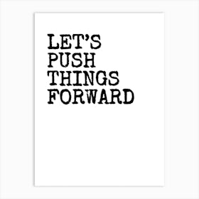 Let's Push Things Forward - White Art Print