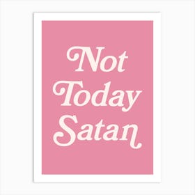 Not Today Satan, funny, groovy, humor, words, cute, girly, cute, lettering, vintage, retro, meme, pop art, sassy, sarcastic, sayings, phrase, quote (pink tone) Art Print