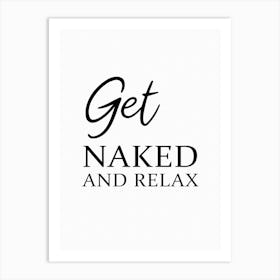 Bathroom Funny Get Naked And Relax Art Print