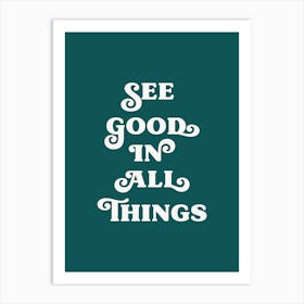 See Good In All Things (Green tone) Art Print